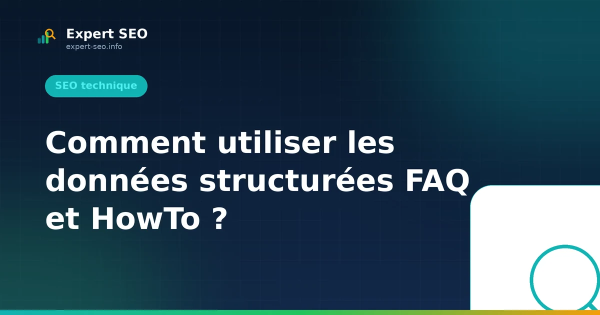 Comment utiliser les données structurées FAQ et HowTo ?
