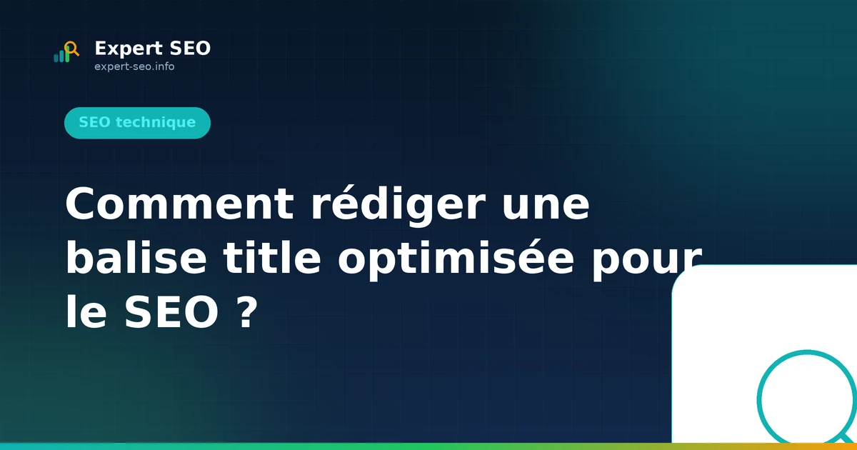 Comment rédiger une balise title optimisée pour le SEO ?