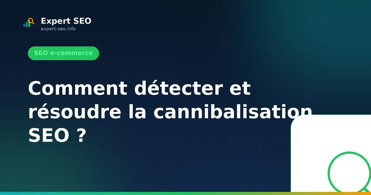 Comment détecter et résoudre la cannibalisation SEO ?