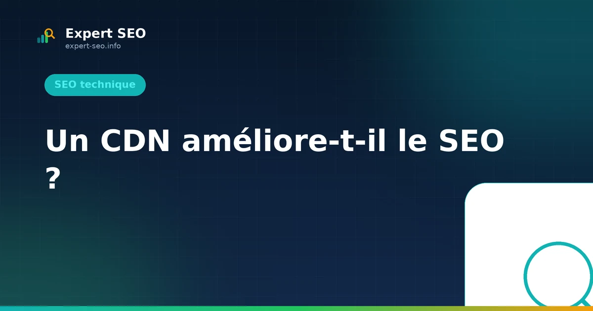 Un CDN améliore-t-il le SEO ?