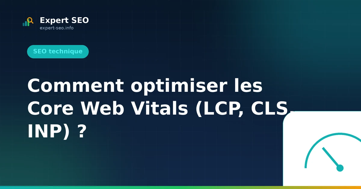 Comment optimiser les Core Web Vitals (LCP, CLS, INP) ?
