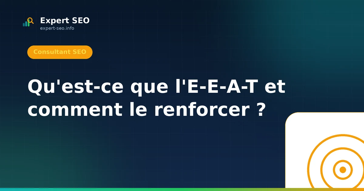 Qu'est-ce que l'E-E-A-T et comment le renforcer ?