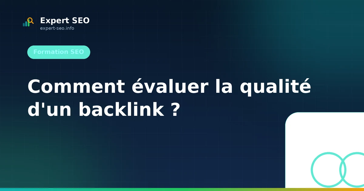 Comment évaluer la qualité d'un backlink ?
