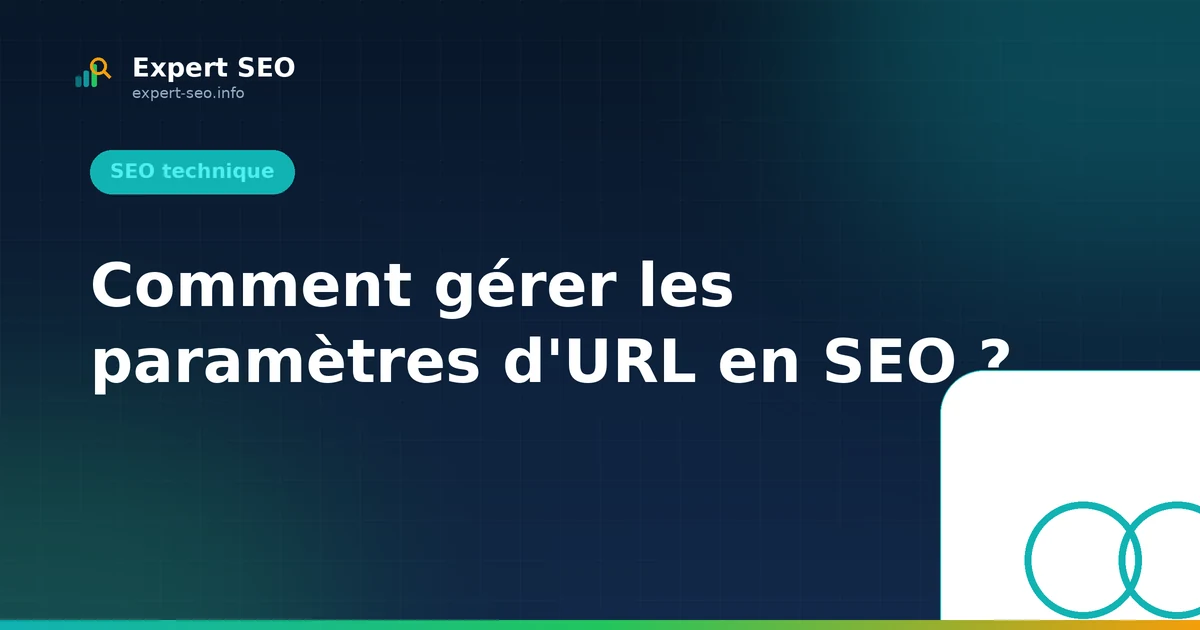 Comment gérer les paramètres d'URL en SEO ?