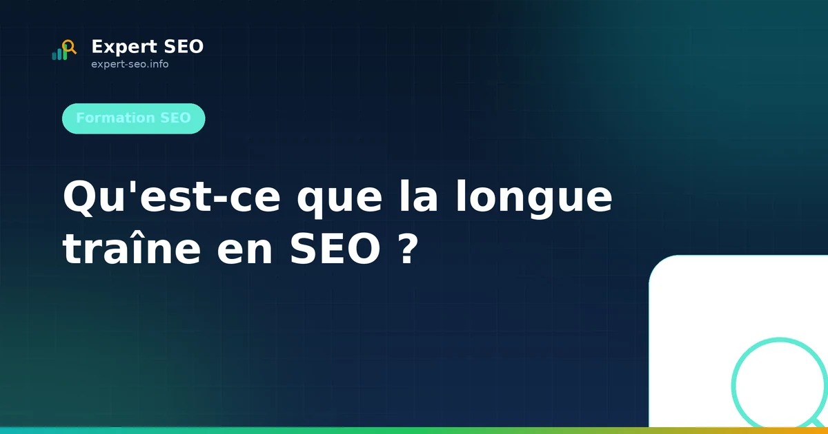 Qu'est-ce que la longue traîne en SEO ?