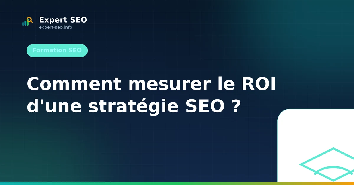 Comment mesurer le ROI d'une stratégie SEO ?