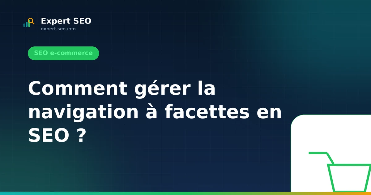 Comment gérer la navigation à facettes en SEO ?