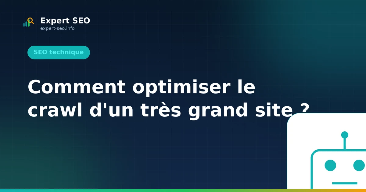 Comment optimiser le crawl d'un très grand site ?