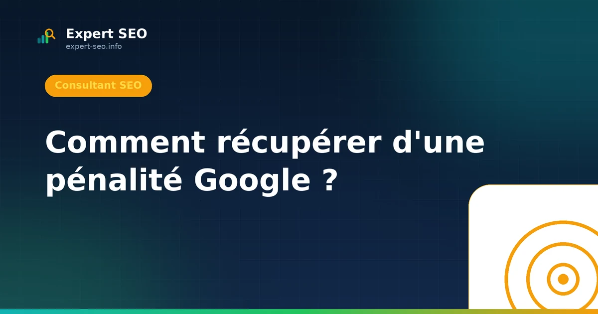 Comment récupérer d'une pénalité Google ?