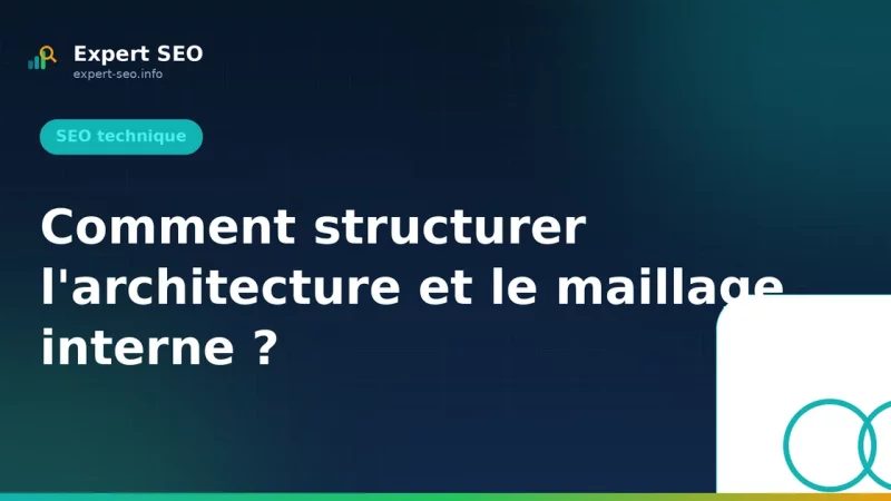 Comment structurer l'architecture et le maillage interne ?