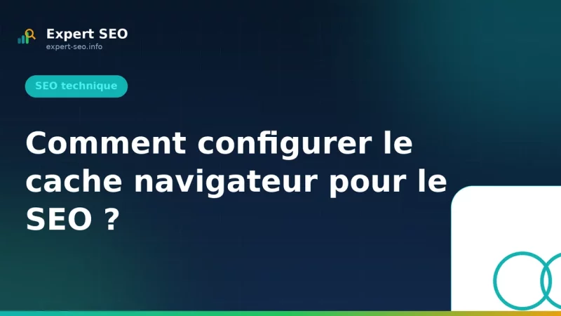 Comment configurer le cache navigateur pour le SEO ?