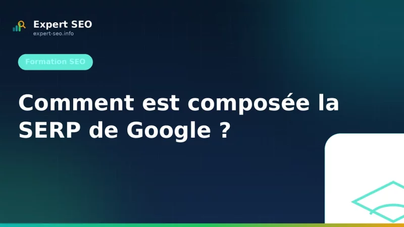 Comment est composée la SERP de Google ?