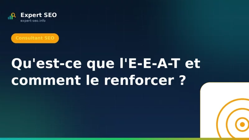 Qu'est-ce que l'E-E-A-T et comment le renforcer ?
