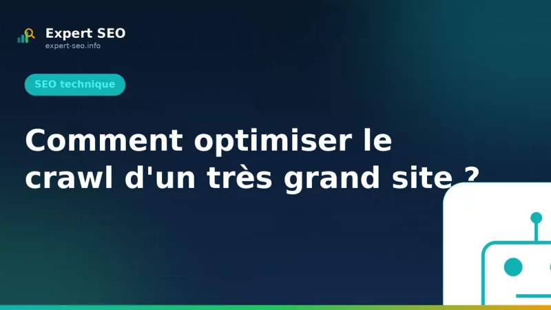Comment optimiser le crawl d'un très grand site ?