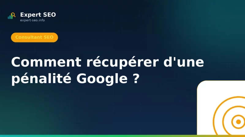 Comment récupérer d'une pénalité Google ?
