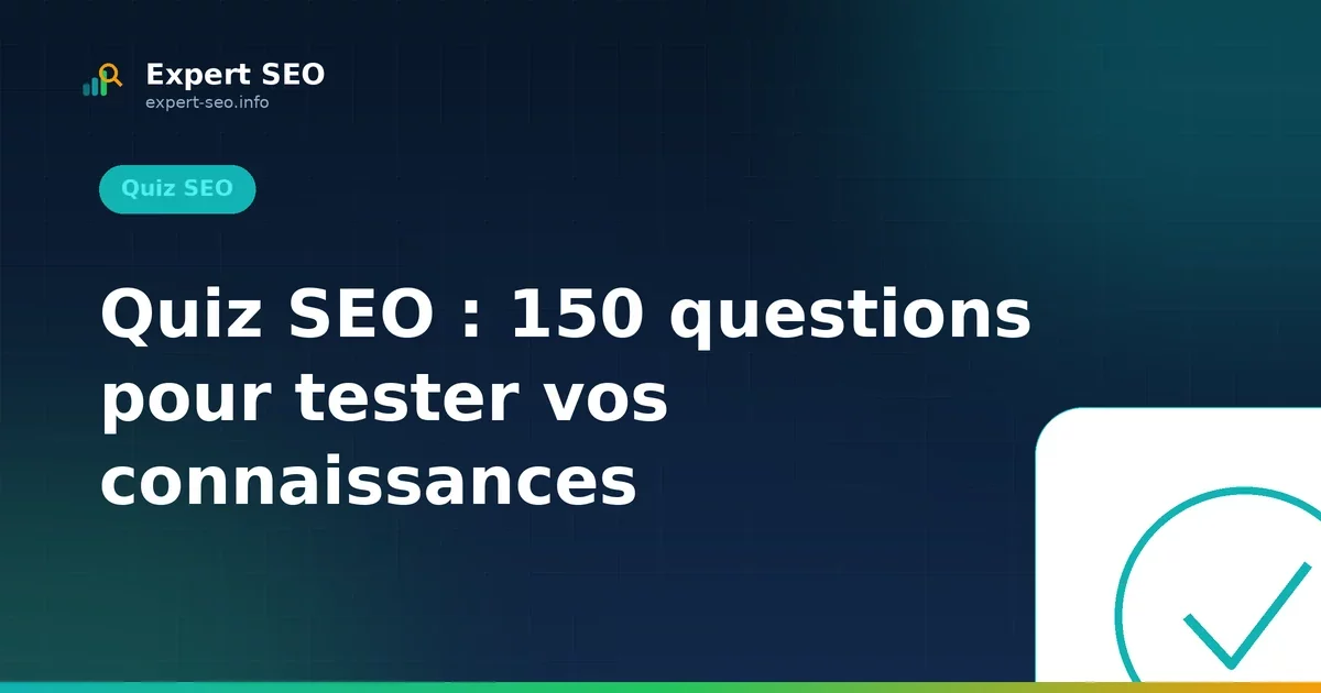 Quiz SEO : 150 questions pour tester vos connaissances