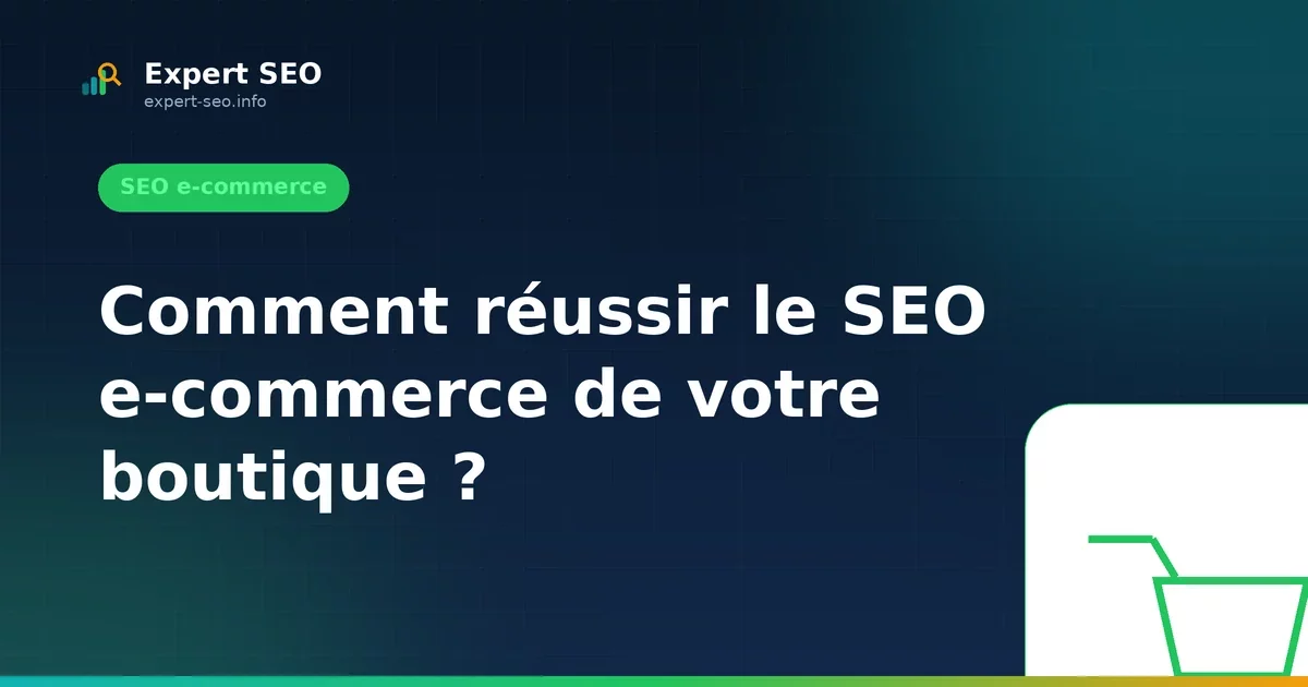 Comment réussir le SEO e-commerce de votre boutique ?